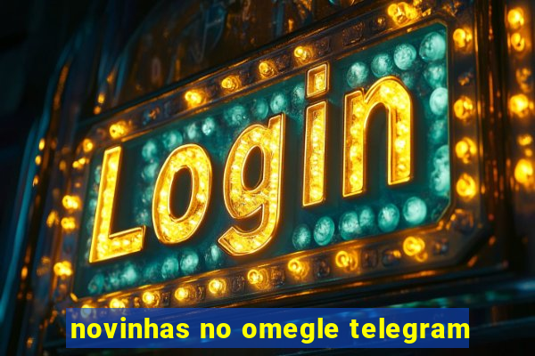 novinhas no omegle telegram