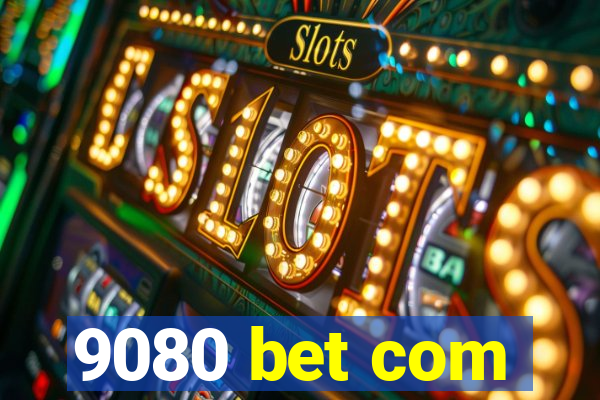 9080 bet com