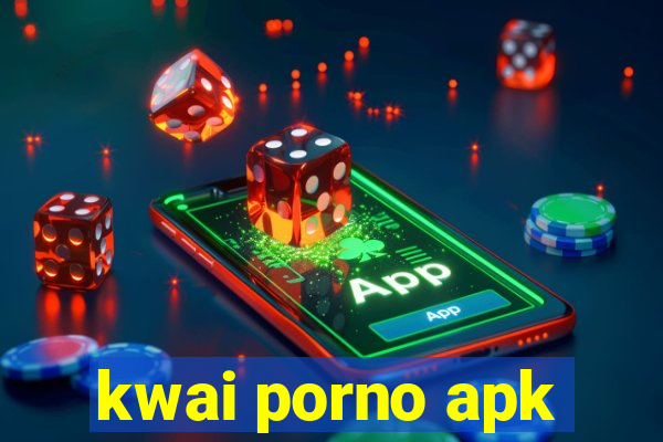 kwai porno apk