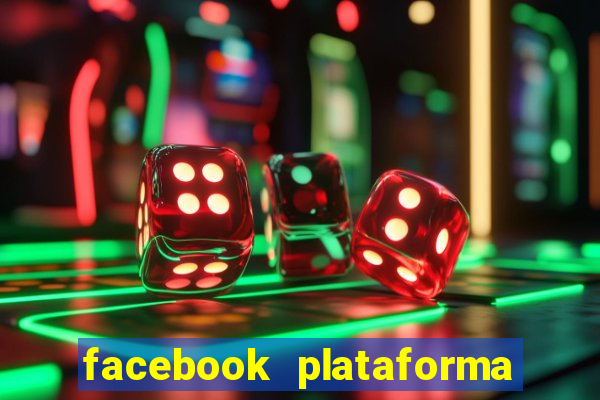 facebook plataforma pagando no cadastro