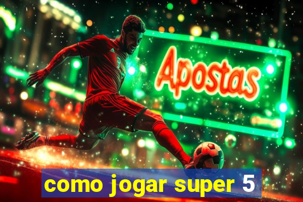 como jogar super 5