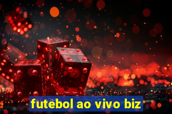 futebol ao vivo biz