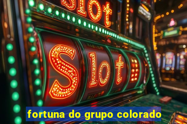 fortuna do grupo colorado