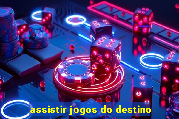 assistir jogos do destino