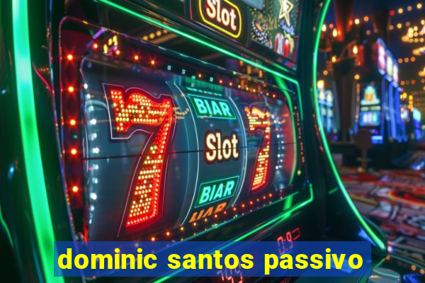 dominic santos passivo