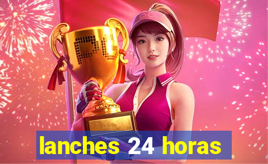 lanches 24 horas