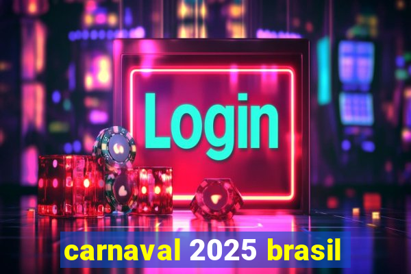 carnaval 2025 brasil