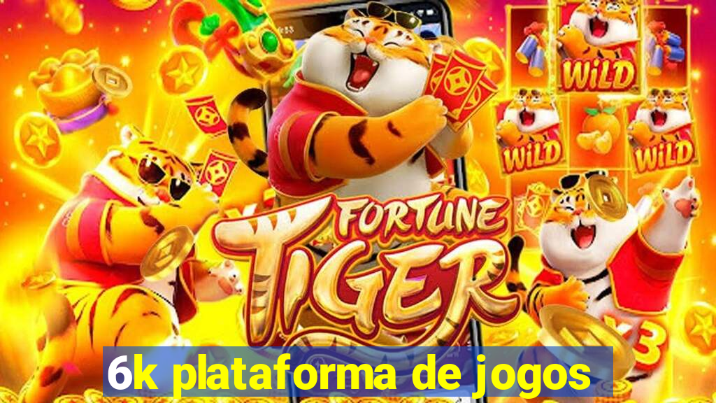 6k plataforma de jogos