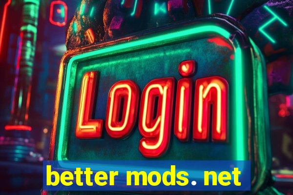 better mods. net