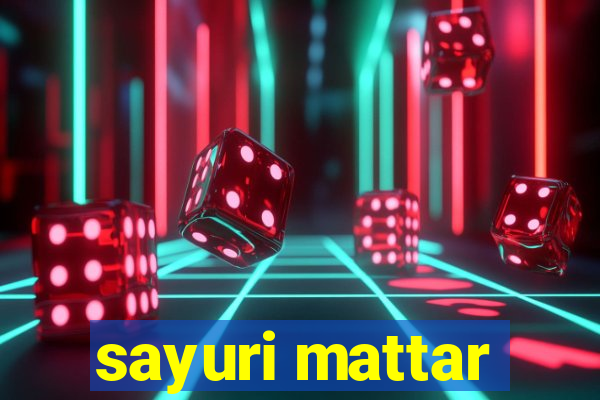 sayuri mattar