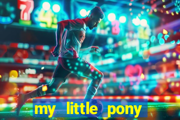 my little pony jogos de vestir