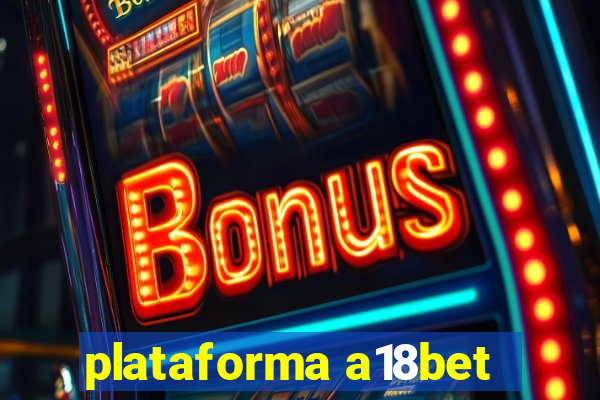 plataforma a18bet