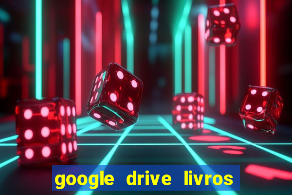 google drive livros pdf grátis