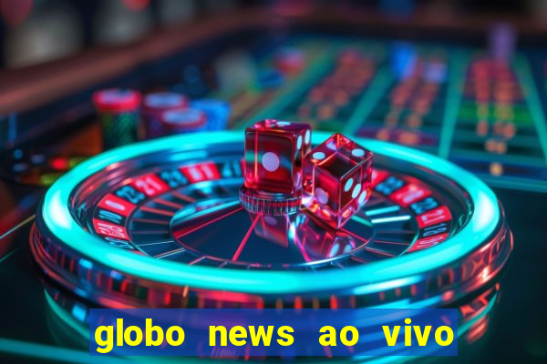 globo news ao vivo mega canais