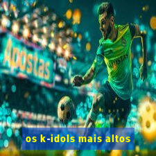 os k-idols mais altos