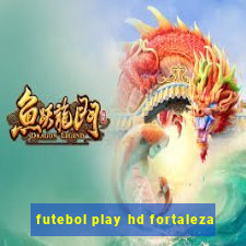 futebol play hd fortaleza