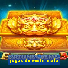 jogos de vestir mafa