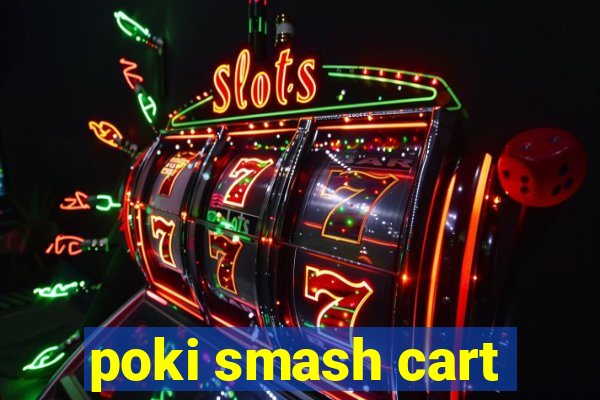 poki smash cart