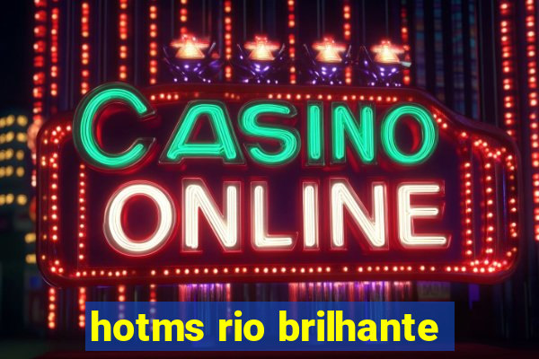 hotms rio brilhante