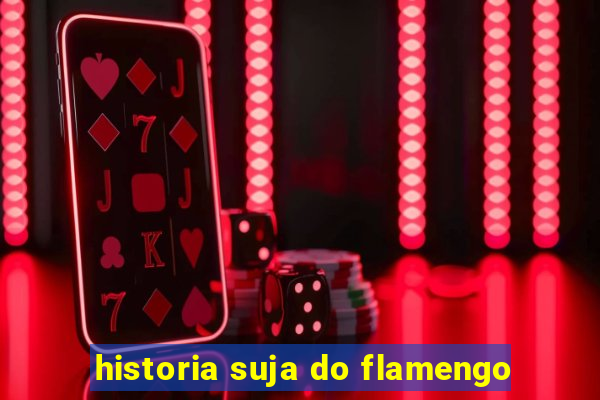 historia suja do flamengo