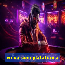 wxwx com plataforma