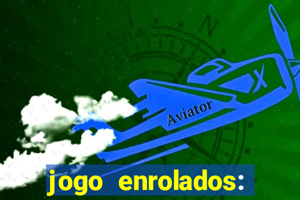 jogo enrolados: problema em dobro