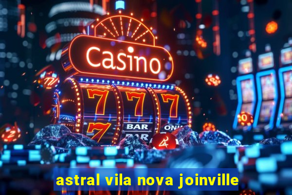 astral vila nova joinville