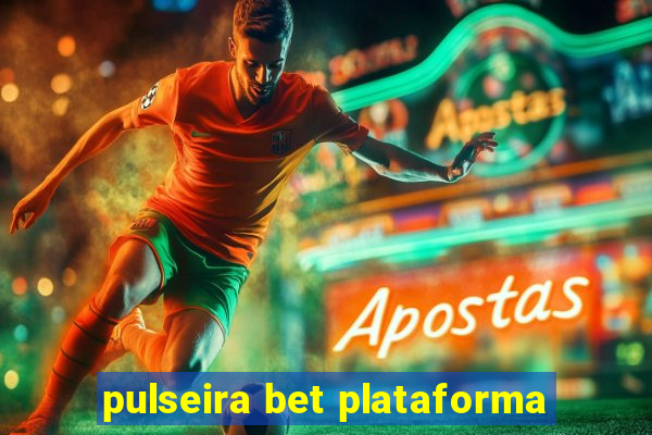 pulseira bet plataforma