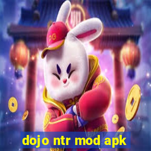 dojo ntr mod apk