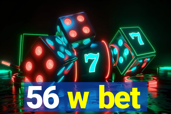 56 w bet