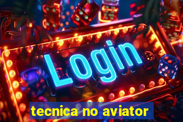 tecnica no aviator