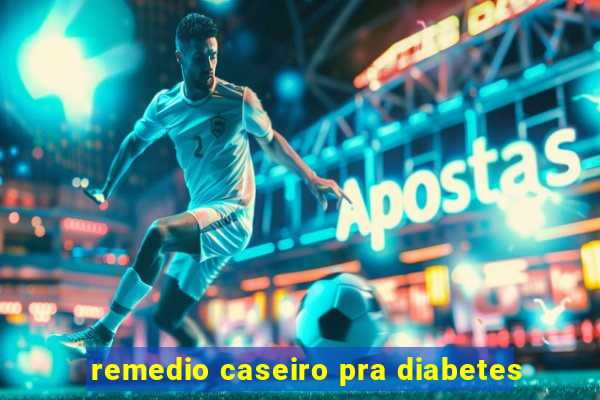 remedio caseiro pra diabetes