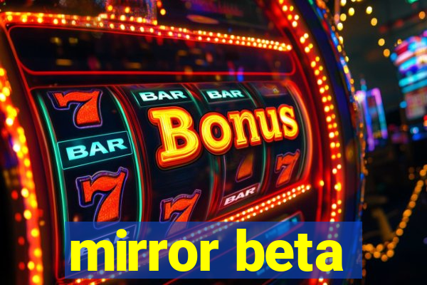 mirror beta