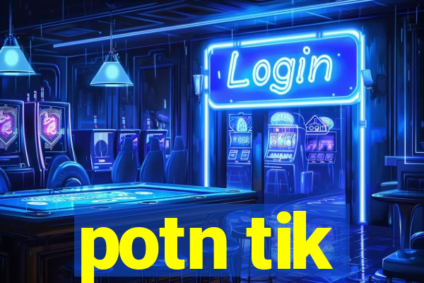 potn tik