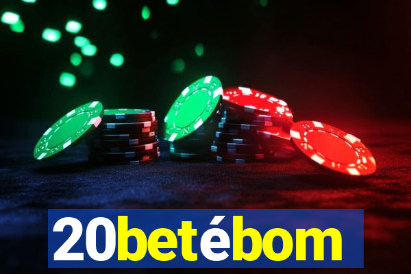 20betébom