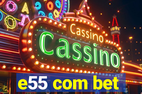 e55 com bet