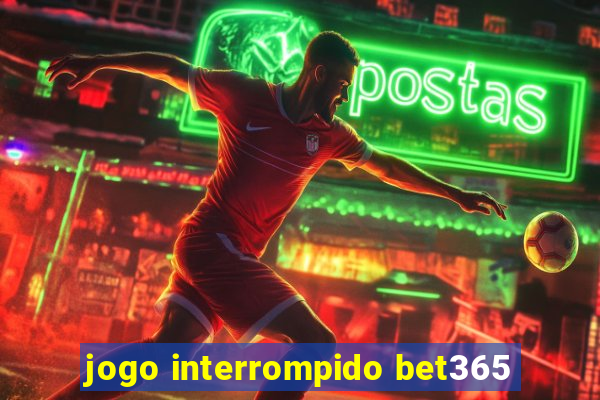 jogo interrompido bet365