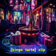 [bingo tarte] slip & stop