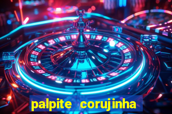 palpite corujinha de hoje