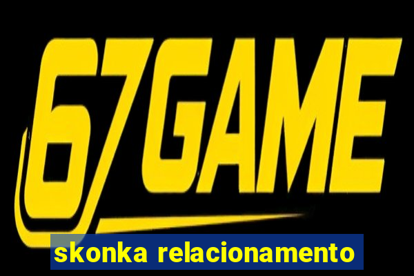 skonka relacionamento