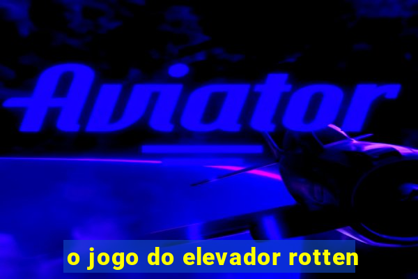 o jogo do elevador rotten