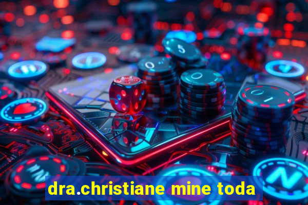 dra.christiane mine toda