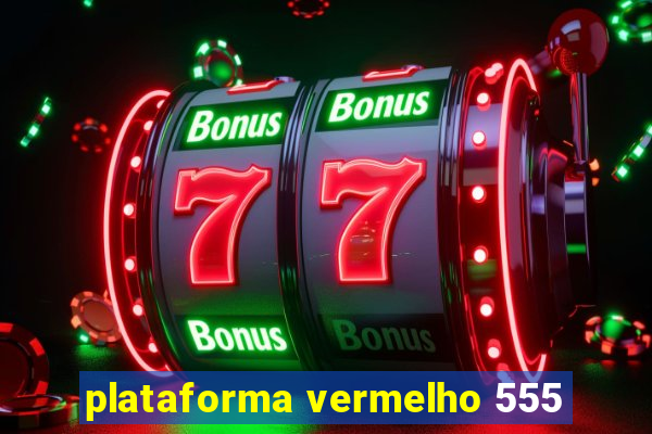 plataforma vermelho 555