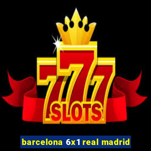 barcelona 6x1 real madrid