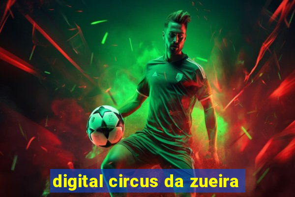 digital circus da zueira