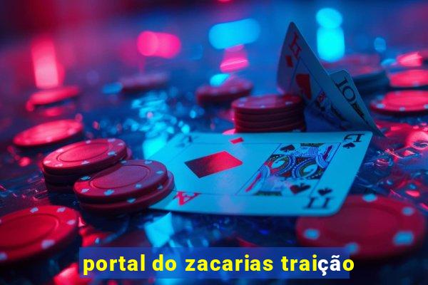 portal do zacarias traição