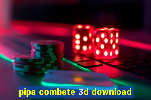 pipa combate 3d download