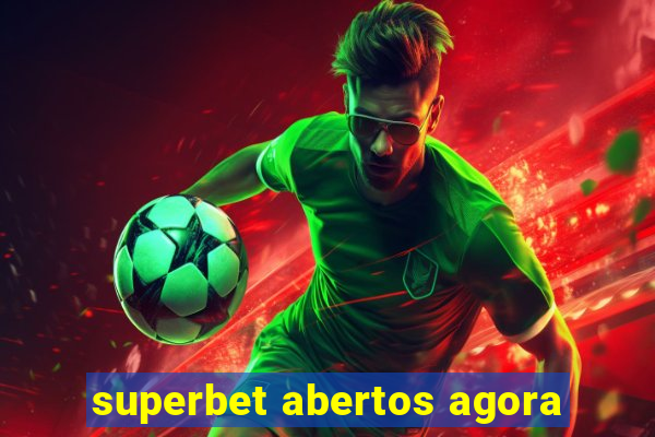 superbet abertos agora