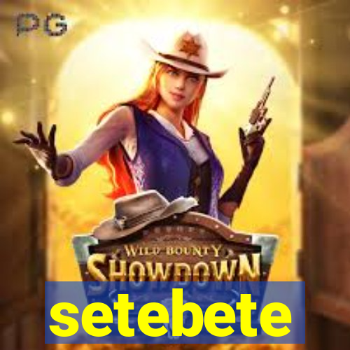 setebete