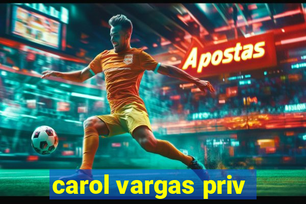 carol vargas priv